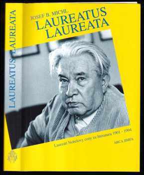Josef B Michl: Laureatus laureata - nositelé Nobelovy ceny za literaturu 1901-1994 a čeští kandidáti