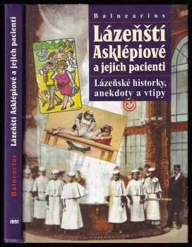 Balnearius: Lázeňští Asklépiové a jejich pacienti - lázeňské historky, anekdoty a vtipy