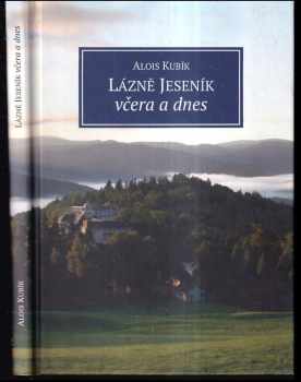 Alois Kubík: Lázně Jeseník včera i dnes