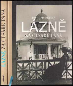 Pavel Scheufler: Lázně za císaře pána : staré fotografie vyprávějí
