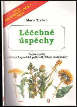Léčebné úspěchy : Dopisy a zprávy o léčebných výsledcích podle knihy Zdraví z boží lékárny - Maria Treben (1991, Dona) - ID: 713064