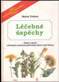 Léčebné úspěchy : Dopisy a zprávy o léčebných výsledcích podle knihy Zdraví z boží lékárny - Maria Treben (1991, Dona) - ID: 745993