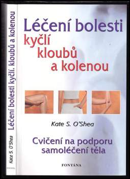 Kate S O'Shea: Léčení bolesti kyčlí, kloubů a kolenou