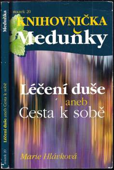 Marie Plochová Hlávková: Léčení duše, aneb, Cesta k sobě