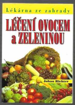 Léčení ovocem a zeleninou : lékárna ze záhrady - Johan Richter (1998, Eko-konzult) - ID: 1047702