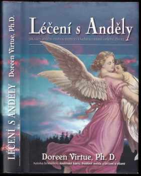 Léčení s anděly : jak vám andělé mohou pomoci s každou oblastí vašeho života - Doreen Virtue (2007, Synergie) - ID: 2195269