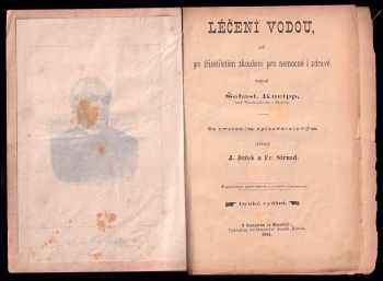 Sebastian Kneipp: Léčení vodou - jež po třicetiletém zkoušení pro nemocné i zdravé