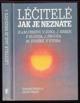 Zdeněk Hanka: Léčitelé jak je neznáte : Božena a Miroslav Crhovi, Vladimír Duka, Jaroslav Erben, František Klouda, Josef Prouza, Milan Toušek, Václav Vydra