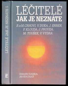 Zdeněk Hanka: Léčitelé jak je neznáte : Božena a Miroslav Crhovi, Vladimír Duka, Jaroslav Erben, František Klouda, Josef Prouza, Milan Toušek, Václav Vydra