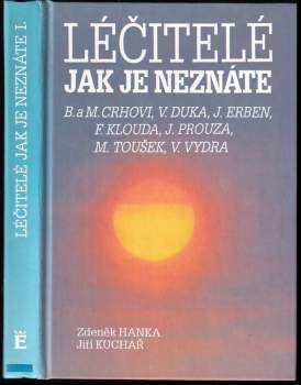 Léčitelé jak je neznáte : Božena a Miroslav Crhovi, Vladimír Duka, Jaroslav Erben, František Klouda, Josef Prouza, Milan Toušek, Václav Vydra
