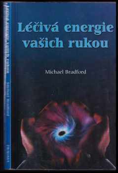 Michael Bradford: Léčivá energie vašich rukou