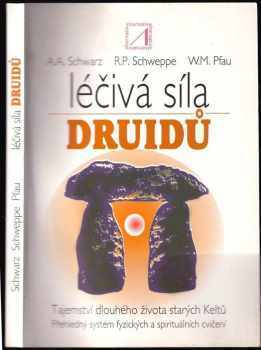 Aljoscha Long: Léčivá síla druidů : tajemství dlouhého života starých Keltů : přehledný systém fyzických a spirituálních cvičení