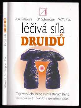 Aljoscha Long: Léčivá síla druidů - tajemství dlouhého života starých Keltů : přehledný systém fyzických a spirituálních cvičení