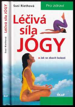 Léčivá síla jógy : jak se zbavit bolesti - Susi Rieth (2001, Ikar) - ID: 776723