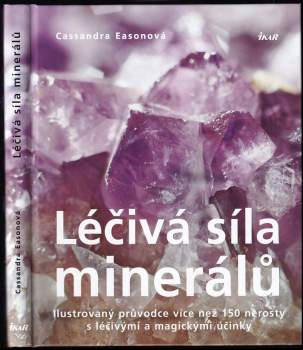 Léčivá síla minerálů : ilustrovaný průvodce více než 150 nerosty s léčivými a magickými účinky