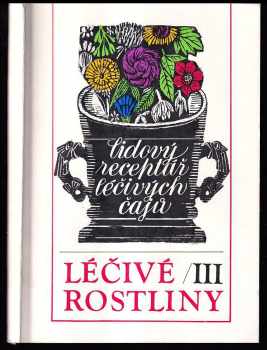 Léčivé rostliny : Lidový receptář léčivých čajů - 3