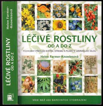 Léčivé rostliny od A do Z : nejnovější průvodce světem bylin, stromů a květin : [podrobný přehled květin, stromů a plodů s uzdravovací silou]