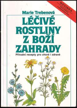 Léčivé rostliny z boží zahrady : přírodní recepty pro nemocné i zdravé - Maria Treben (1988, Motýľ) - ID: 810188