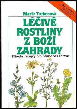 Léčivé rostliny z boží zahrady : přírodní recepty pro nemocné i zdravé - Maria Treben (1988, Motýľ) - ID: 390989