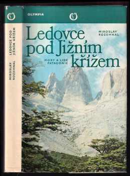 Ledovce pod Jižním křížem : Hory a lidé Patagonie - Miroslav Rozehnal (1979, Olympia) - ID: 60907