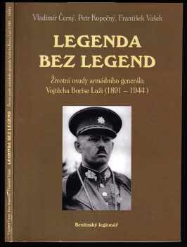 Legenda bez legend : životní osudy armádního generála Vojtěcha Borise Luži (1891-1944) - Petr Kopečný, František Vašek, Vladimír Černý (2004, Šimon Ryšavý) - ID: 617766