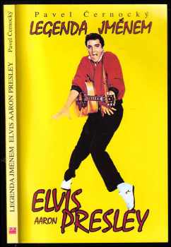 Pavel Černocký: Legenda jménem Elvis Aaron Presley - 1935-1977 - přehledný životopis, diskografie, filmografie