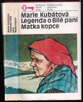 Legenda o Bílé paní, Matka kopce - Marie Kubátová (1984, Československý spisovatel) - ID: 517547