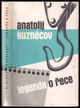 Legenda o řece - Anatolij Vasil'jevič Kuznecov (1960, Státní nakladatelství krásné literatury, hudby a umění) - ID: 146778