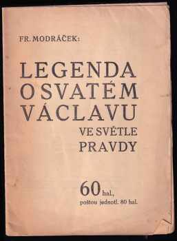 Legenda o svatém Václavu ve světle pravdy - František Modráček (1929, Ú.D.K.N. Ant. Svěcený) - ID: 188789