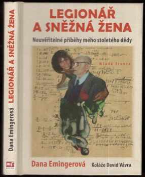 Dana Emingerová: Legionář a sněžná žena : neuvěřitelné příběhy mého stoletého dědy