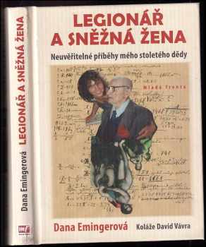 Dana Emingerová: Legionář a sněžná žena : neuvěřitelné příběhy mého stoletého dědy