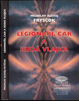 Miloslav Alexej Fryščok: Legionáři, car a rudá vlajka