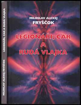 Miloslav Alexej Fryščok: Legionáři, car a rudá vlajka