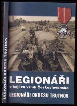 Jiří Filip: Legionáři v boji za vznik Československa : legionáři okresu Trutnov