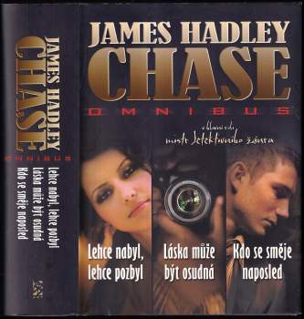 Lehce nabyl, lehce pozbyl ; Láska může být osudná ; Kdo se směje naposled : James Hadley Chase omnibus : v hlavní roli mistr detektivního žánru