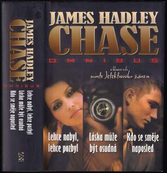 Lehce nabyl, lehce pozbyl ; Láska může být osudná ; Kdo se směje naposled : James Hadley Chase omnibus : v hlavní roli mistr detektivního žánru
