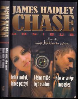 James Hadley Chase: Lehce nabyl, lehce pozbyl ; Láska může být osudná ; Kdo se směje naposled : James Hadley Chase omnibus : v hlavní roli mistr detektivního žánru