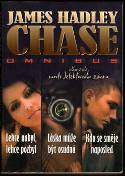 James Hadley Chase: Lehce nabyl, lehce pozbyl ; Láska může být osudná ; Kdo se směje naposled : James Hadley Chase omnibus : v hlavní roli mistr detektivního žánru