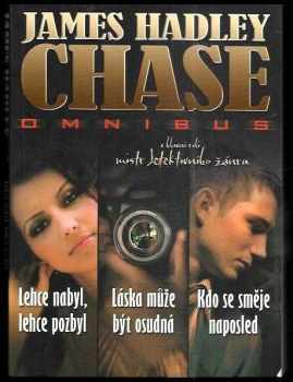 James Hadley Chase: Lehce nabyl, lehce pozbyl ; Láska může být osudná ; Kdo se směje naposled : James Hadley Chase omnibus : v hlavní roli mistr detektivního žánru