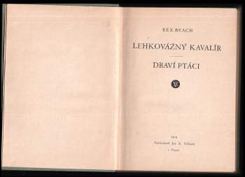Rex Beach: Lehkovážný kavalír ; Draví ptáci