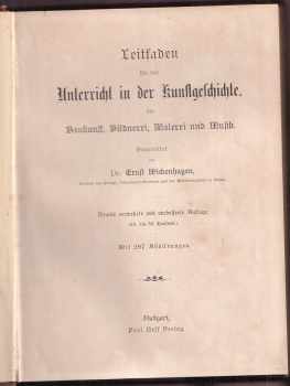 Ernst Wickenhagen: Leitfaden für den Unterricht in der Kunstgeschichte: Baukunst, Bildnerei, Malerei, Kunstgewerbe und Musik
