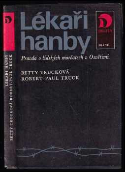 Betty Truck: Lékaři hanby - pravda o lidských morčatech v Osvětimi