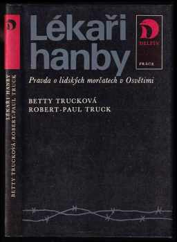 Betty Truck: Lékaři hanby - pravda o lidských morčatech v Osvětimi