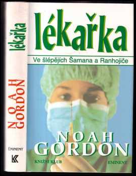 Noah Gordon: Lékařka - ve šlépějích Šamana a Ranhojiče