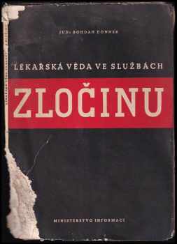 Bohdan Donner: Lékařská věda ve službách zločinu : jakou cenu měl člověk v rukou nacistických lékařů