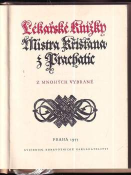 Křišťan z Prachatic: Lékařské knížky Mistra Křišťana z Prachatic z mnohých vybrané