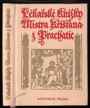 Křišťan z Prachatic: Lékařské knížky Mistra Křišťana z Prachatic z mnohých vybrané