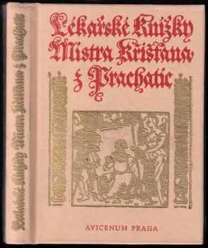 Křišťan z Prachatic: Lékařské knížky Mistra Křišťana z Prachatic z mnohých vybrané