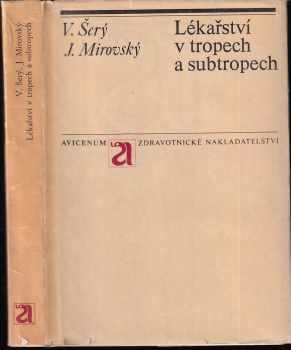 Lékařství v tropech a subtropech - Vladimír Šerý, Jiří Mirovský (1976, Avicenum) - ID: 733301