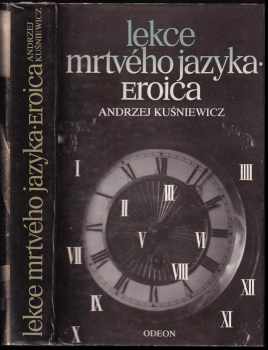 Andrzej Kuśniewicz: Lekce mrtvého jazyka ; Eroica